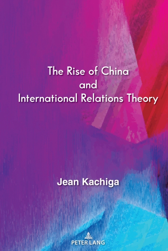 Rise of China and International Relations Theory (e-bog) af Jean Kachiga, Kachiga