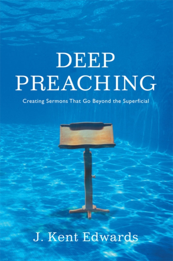 Deep Preaching (e-bog) af Edwards, J. Kent