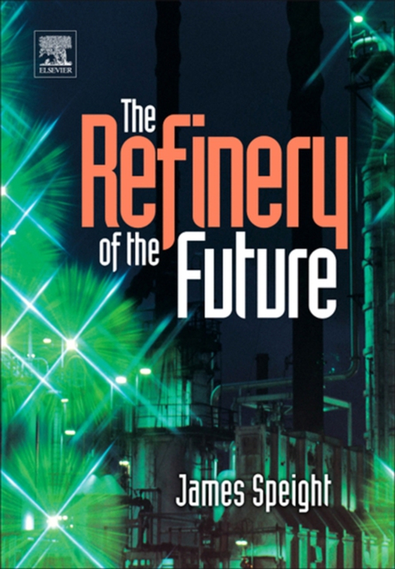 Refinery of the Future (e-bog) af Speight, James G.