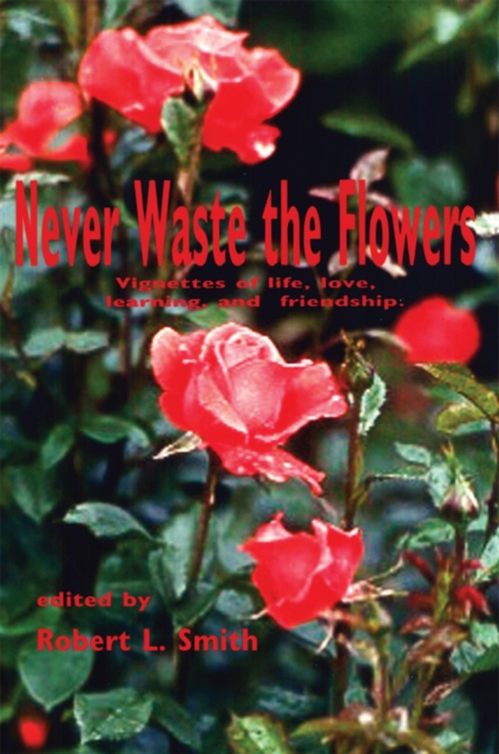 Never Waste the Flowers (e-bog) af Smith, Robert L.