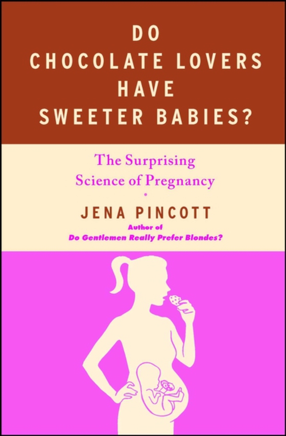 Do Chocolate Lovers Have Sweeter Babies? (e-bog) af Pincott, Jena