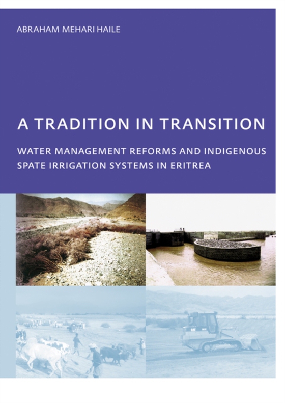 Tradition in Transition, Water Management Reforms and Indigenous Spate Irrigation Systems in Eritrea (e-bog) af Haile, Abraham Mehari