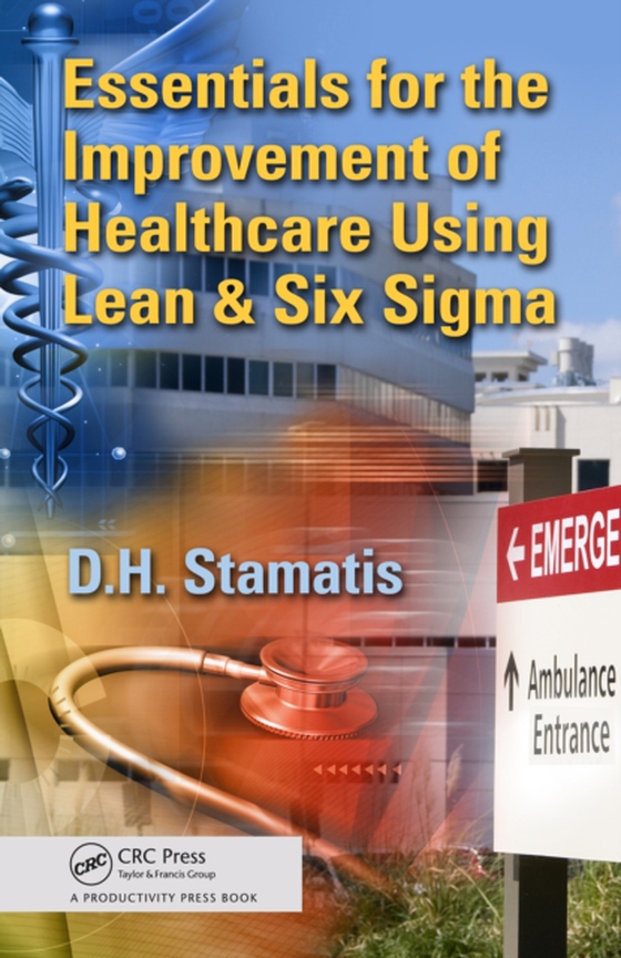 Essentials for the Improvement of Healthcare Using Lean & Six Sigma (e-bog) af Stamatis, D.H.