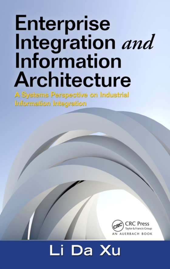 Enterprise Integration and Information Architecture (e-bog) af Xu, Li Da