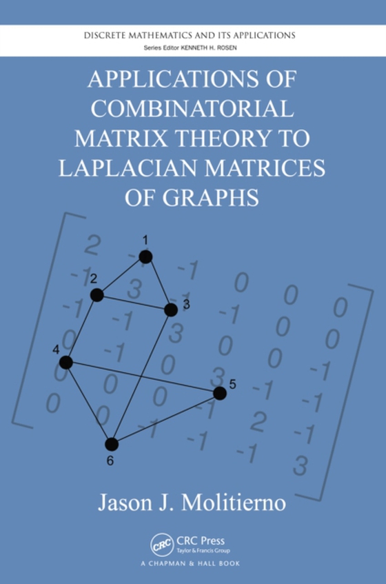 Applications of Combinatorial Matrix Theory to Laplacian Matrices of Graphs (e-bog) af Molitierno, Jason J.