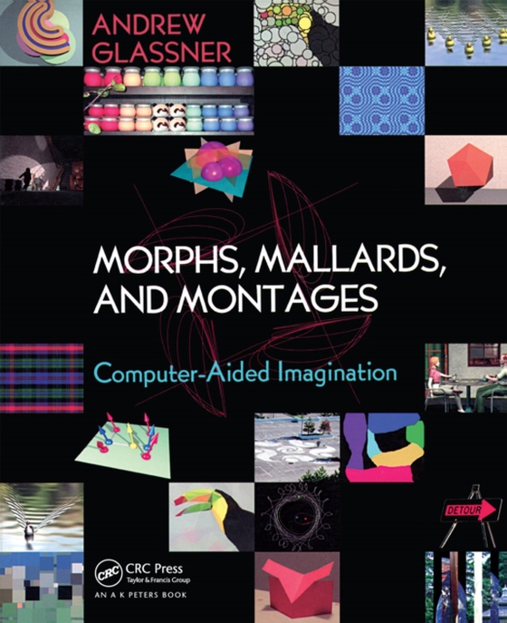 Morphs, Mallards, and Montages (e-bog) af Glassner, Andrew