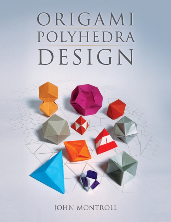 Origami Polyhedra Design (e-bog) af Montroll, John