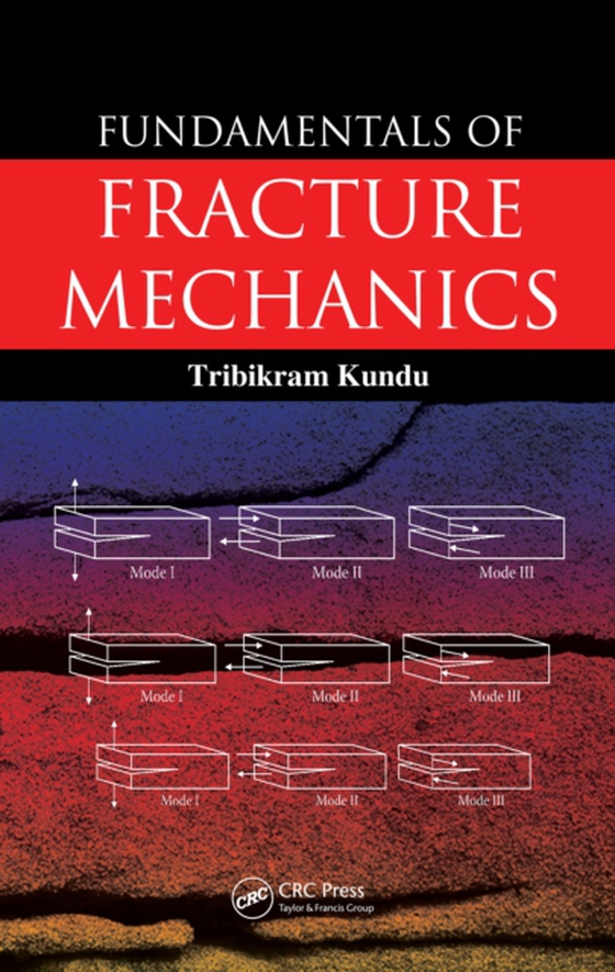 Fundamentals of Fracture Mechanics (e-bog) af Kundu, Tribikram