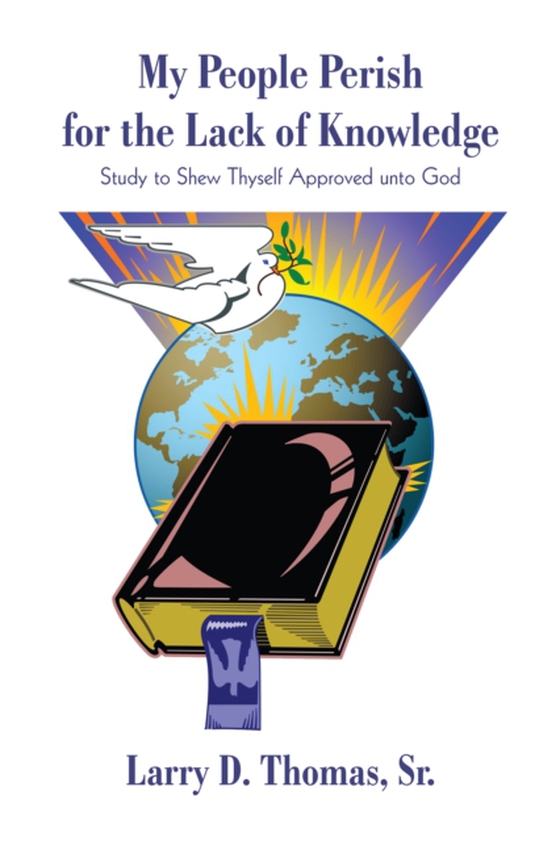My People Perish for the Lack of Knowledge (e-bog) af Sr., Larry D. Thomas