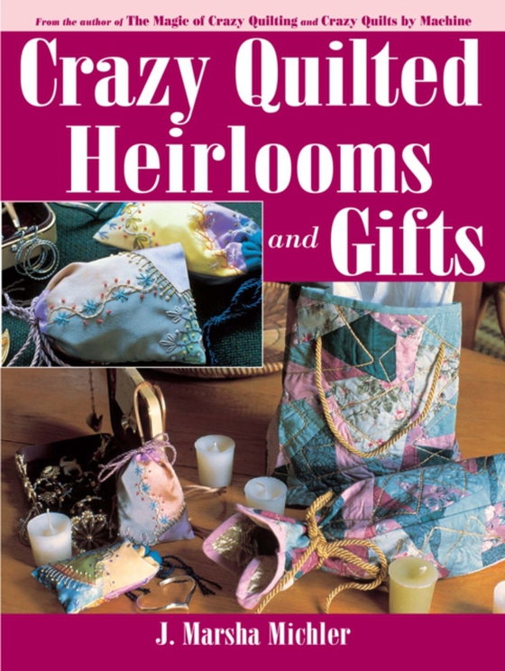 Crazy Quilted Heirlooms & Gifts (e-bog) af Michler, J. Marsha