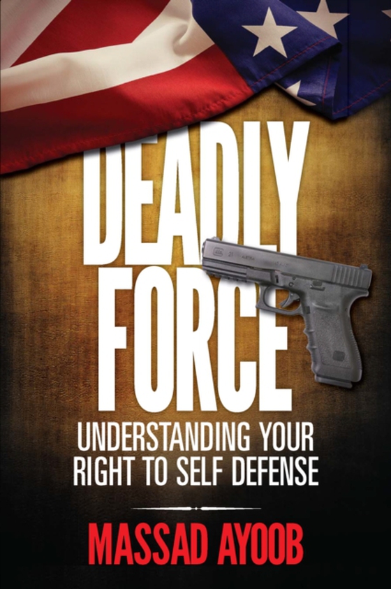 Deadly Force - Understanding Your Right To Self Defense (e-bog) af Ayoob, Massad