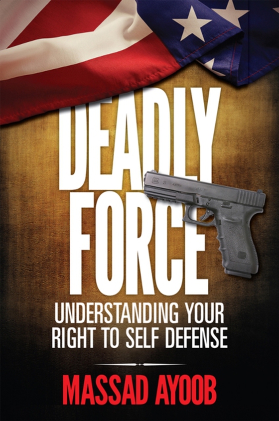 Deadly Force - Understanding Your Right To Self Defense (e-bog) af Ayoob, Massad