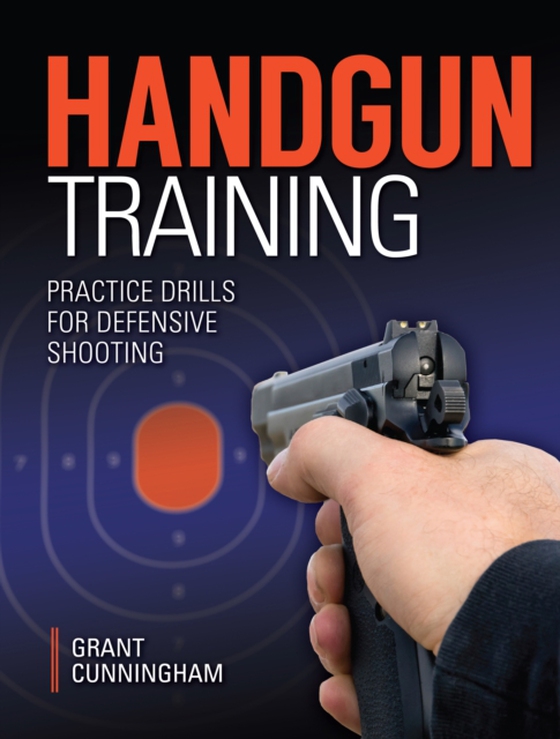 Handgun Training - Practice Drills For Defensive Shooting (e-bog) af Cunningham, Grant