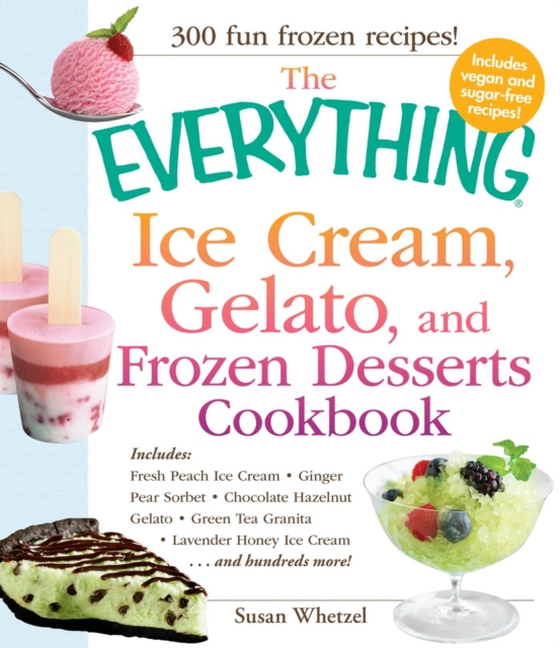 Everything Ice Cream, Gelato, and Frozen Desserts Cookbook (e-bog) af Whetzel, Susan