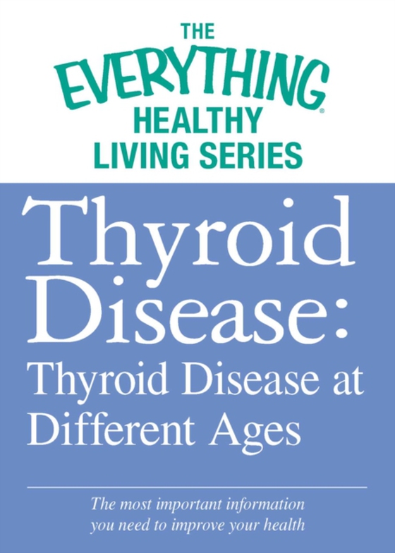 Thyroid Disease: Thyroid Disease at Different Ages (e-bog) af Adams Media