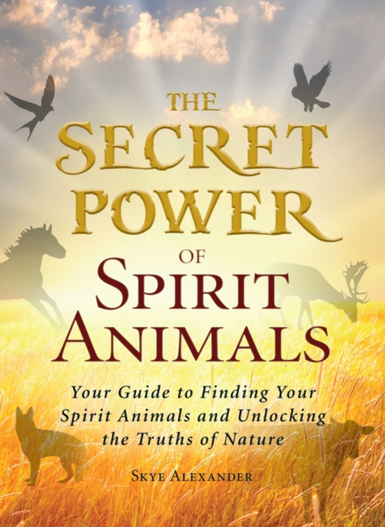 Secret Power of Spirit Animals (e-bog) af Alexander, Skye