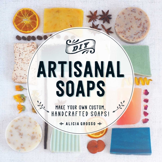 DIY Artisanal Soaps (e-bog) af Grosso, Alicia