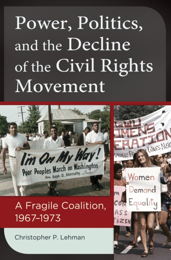 Power, Politics, and the Decline of the Civil Rights Movement (e-bog) af Christopher P. Lehman, Lehman