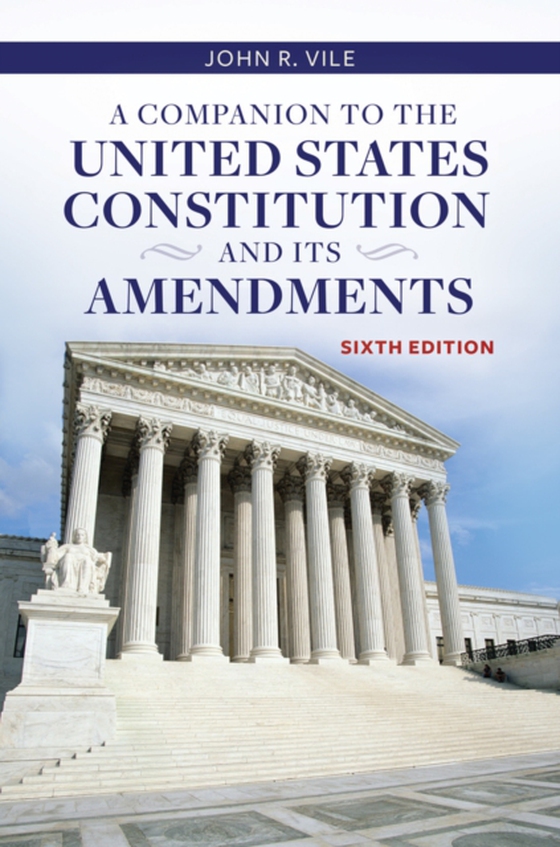 Companion to the United States Constitution and Its Amendments (e-bog) af John R. Vile, Vile