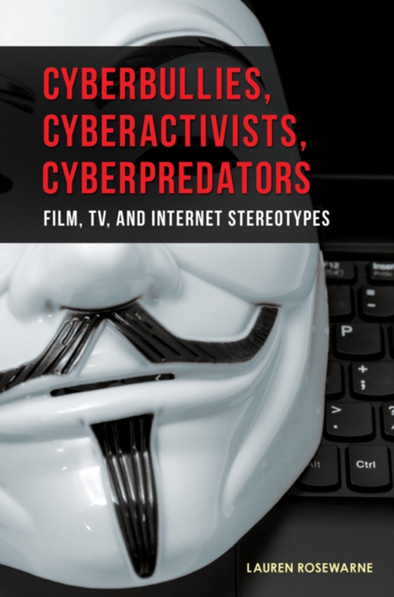 Cyberbullies, Cyberactivists, Cyberpredators (e-bog) af Lauren Rosewarne, Rosewarne