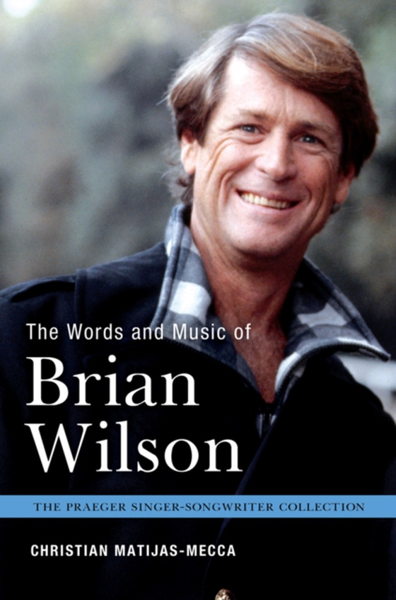 Words and Music of Brian Wilson (e-bog) af Christian Matijas-Mecca, Matijas-Mecca