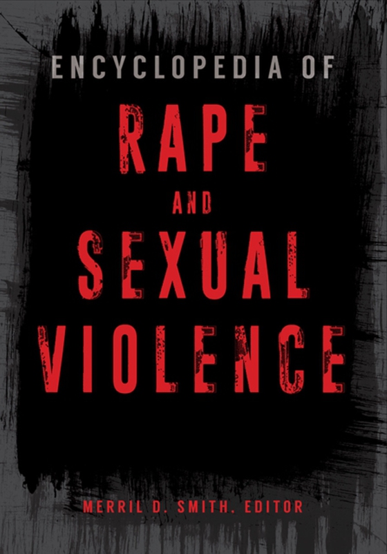 Encyclopedia of Rape and Sexual Violence [2 volumes] (e-bog) af -