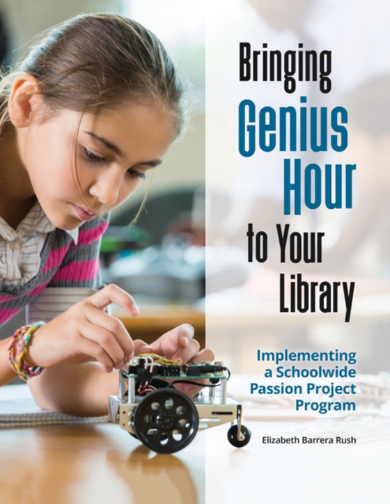 Bringing Genius Hour to Your Library (e-bog) af Elizabeth Barrera Rush, Rush