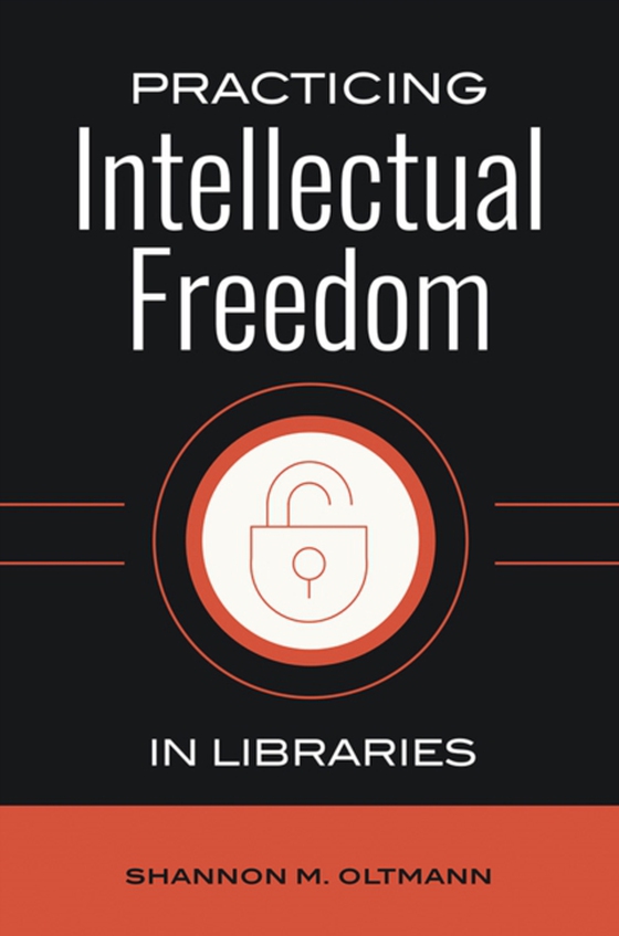 Practicing Intellectual Freedom in Libraries (e-bog) af Shannon M. Oltmann, Oltmann