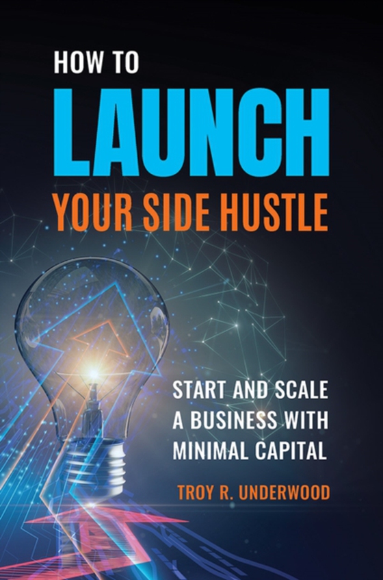 How to Launch Your Side Hustle (e-bog) af Troy R. Underwood, Underwood