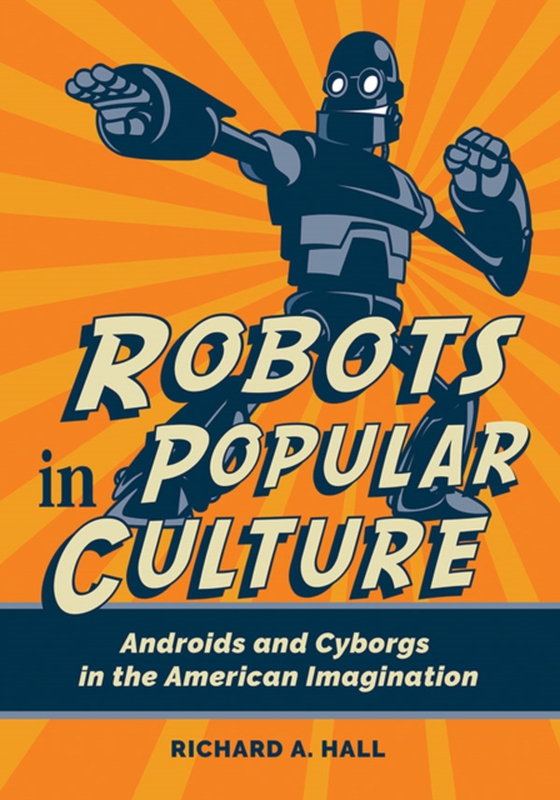 Robots in Popular Culture (e-bog) af Richard A. Hall, Hall