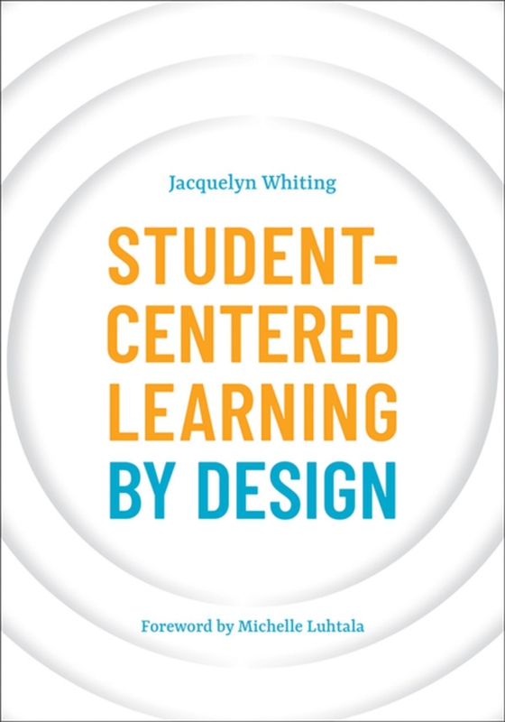 Student-Centered Learning by Design (e-bog) af Jacquelyn Whiting, Whiting