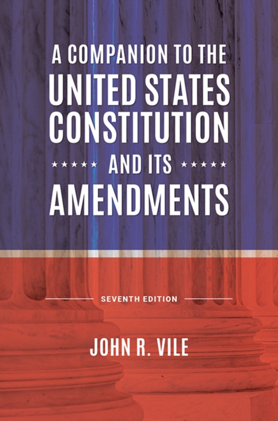 Companion to the United States Constitution and Its Amendments (e-bog) af John R. Vile, Vile