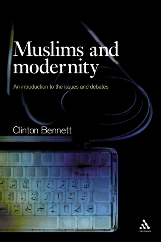 Muslims and Modernity (e-bog) af Clinton Bennett, Bennett