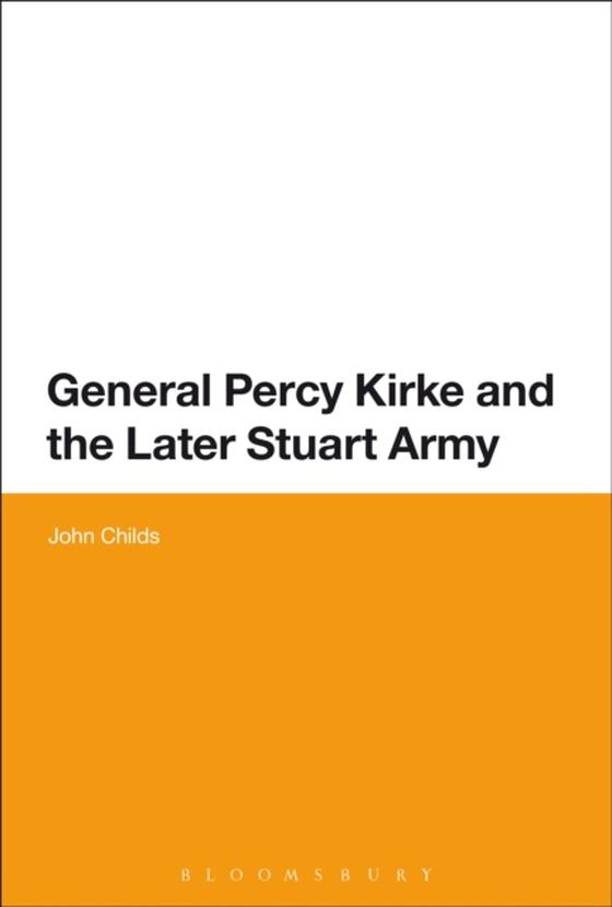 General Percy Kirke and the Later Stuart Army (e-bog) af John Childs, Childs