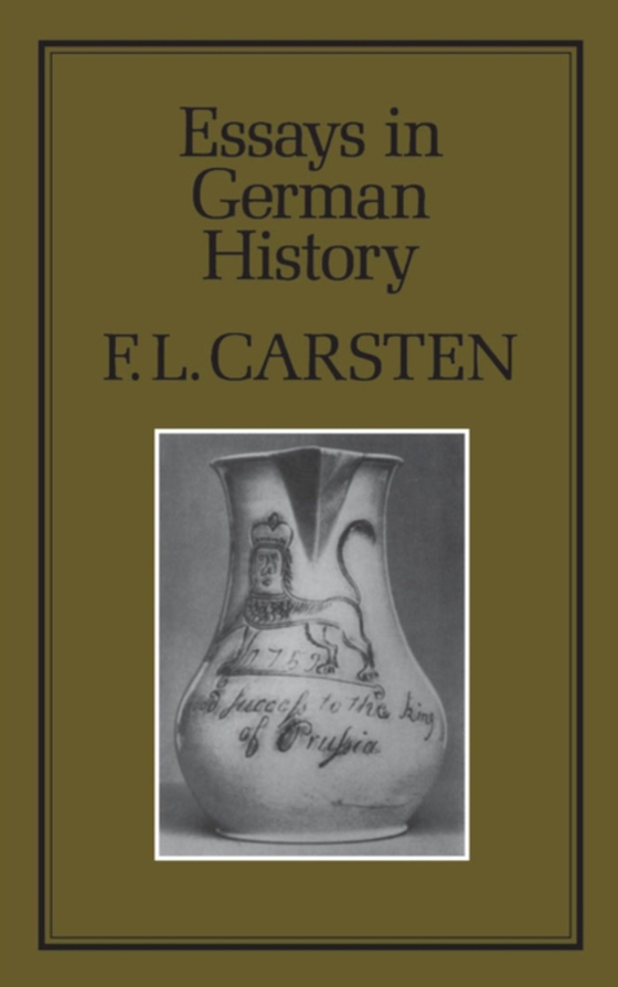 Essays in German History (e-bog) af F. L. Carsten, Carsten