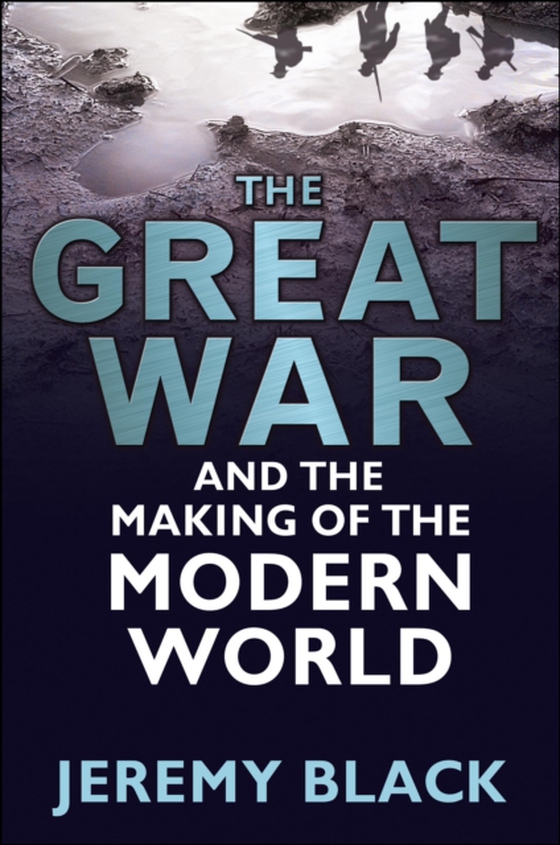 Great War and the Making of the Modern World (e-bog) af Jeremy Black, Black