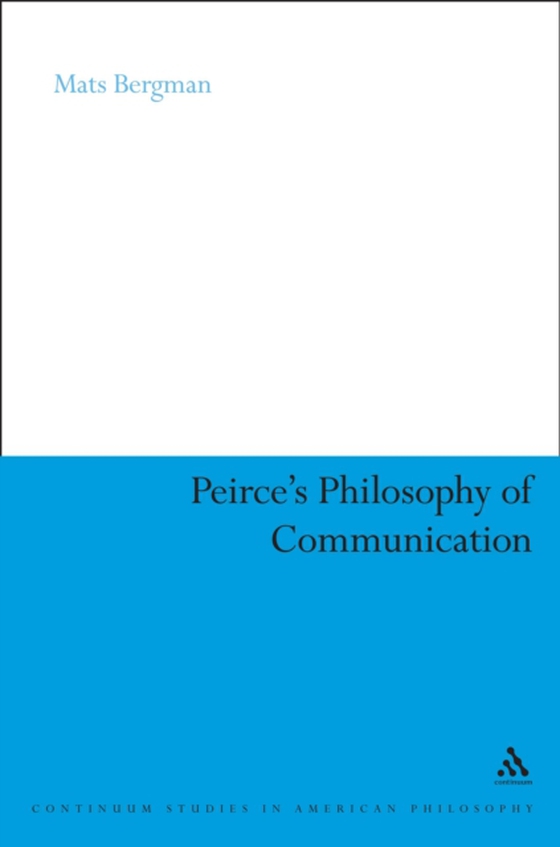 Peirce's Philosophy of Communication (e-bog) af Mats Bergman, Bergman