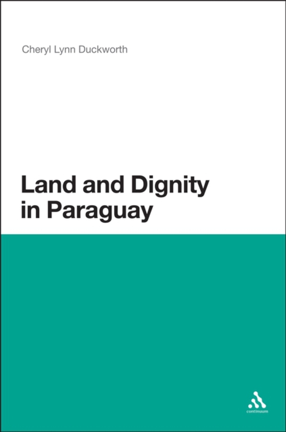 Land and Dignity in Paraguay (e-bog) af Cheryl Lynn Duckworth, Duckworth