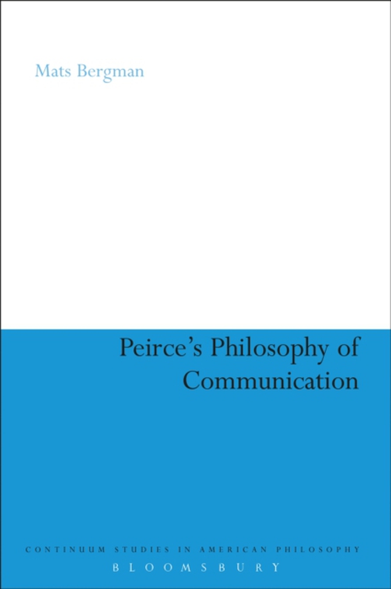 Peirce's Philosophy of Communication (e-bog) af Mats Bergman, Bergman