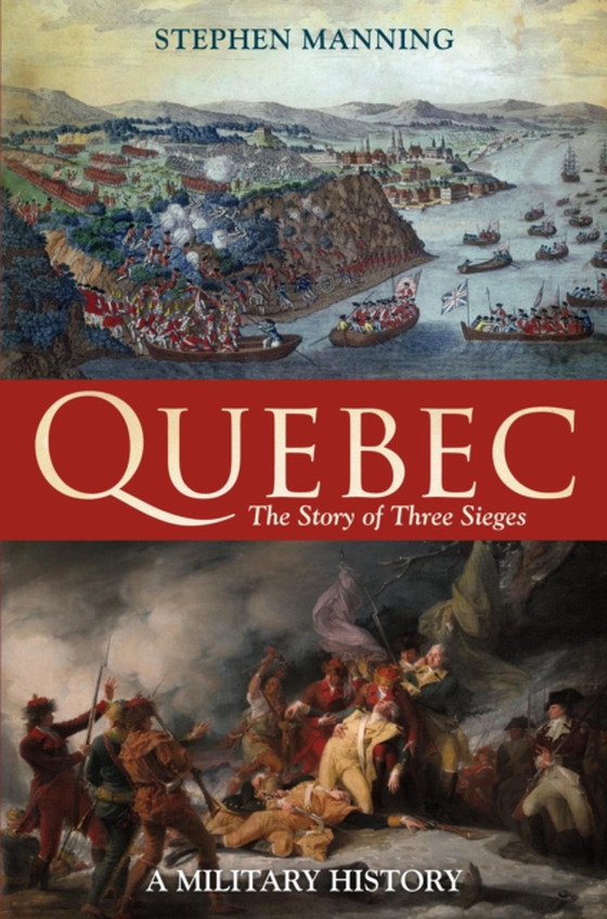 Quebec:The Story of Three Sieges (e-bog) af Stephen Manning, Manning