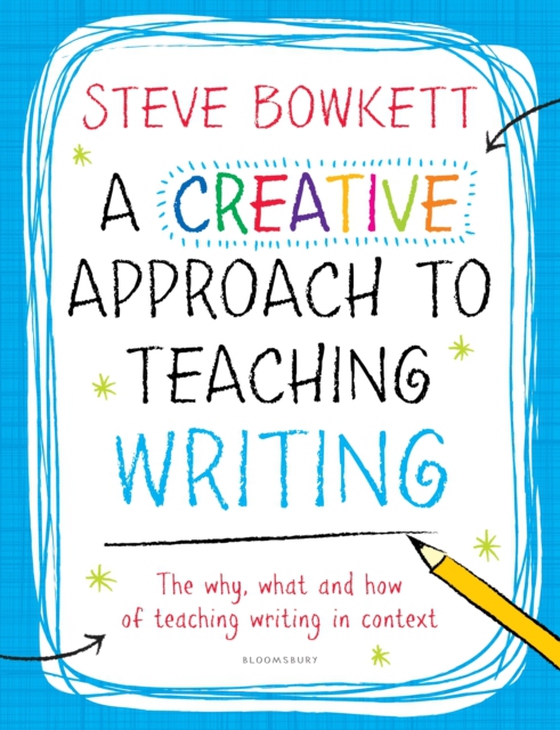 Creative Approach to Teaching Writing (e-bog) af Steve Bowkett, Bowkett