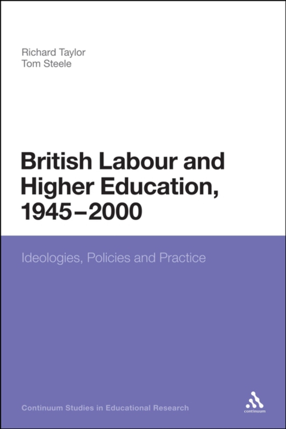 British Labour and Higher Education, 1945 to 2000 (e-bog) af Tom Steele, Steele