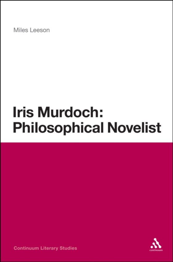 Iris Murdoch: Philosophical Novelist