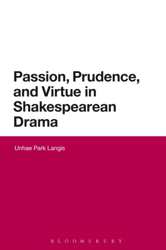 Passion, Prudence, and Virtue in Shakespearean Drama (e-bog) af Unhae Park Langis, Langis