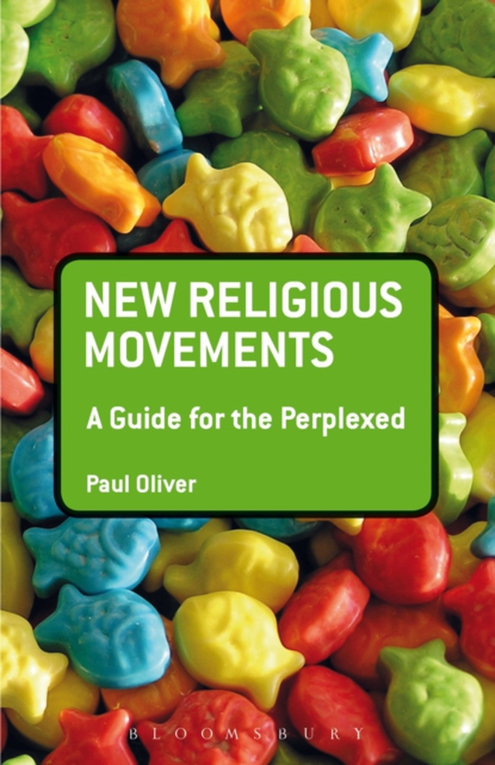 New Religious Movements: A Guide for the Perplexed (e-bog) af Paul Oliver, Oliver