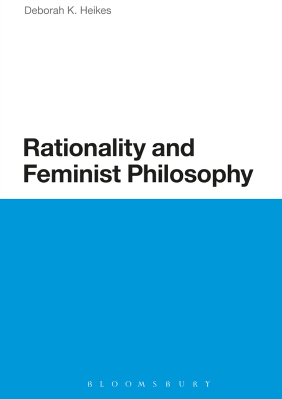 Rationality and Feminist Philosophy (e-bog) af Deborah K. Heikes, Heikes