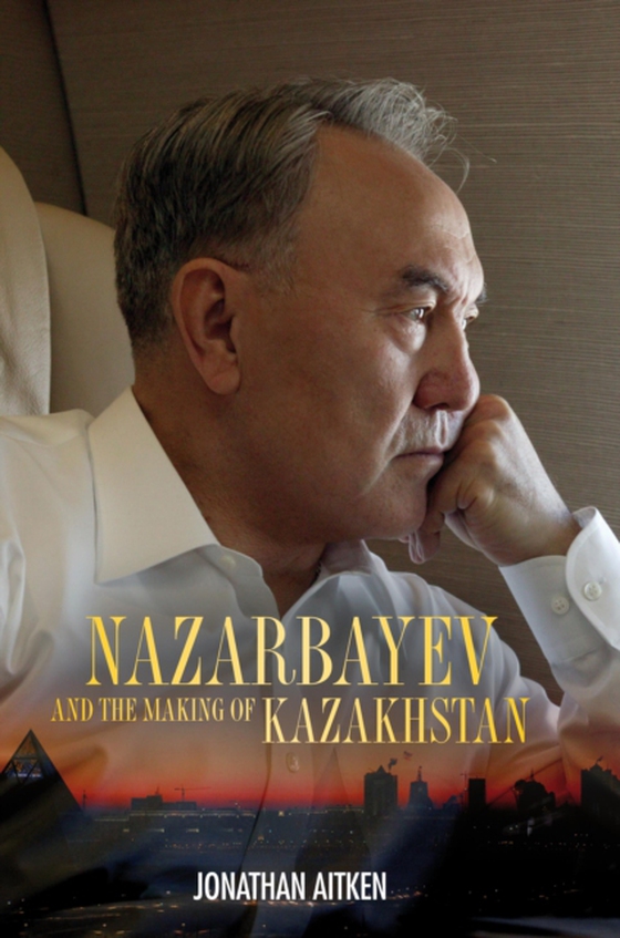 Nazarbayev and the Making of Kazakhstan (e-bog) af Jonathan Aitken, Aitken