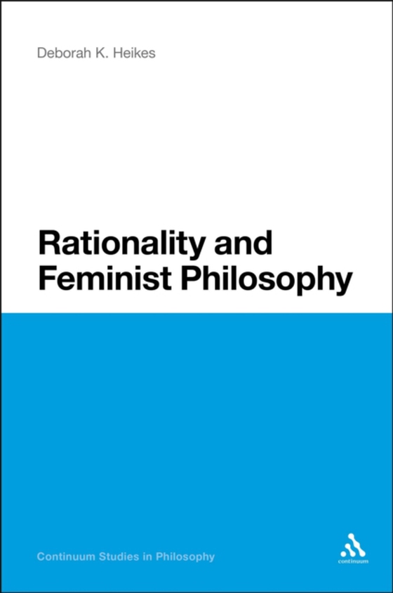 Rationality and Feminist Philosophy (e-bog) af Deborah K. Heikes, Heikes