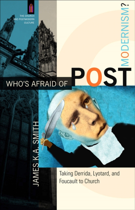 Who's Afraid of Postmodernism? (The Church and Postmodern Culture) (e-bog) af Smith, James K. A.