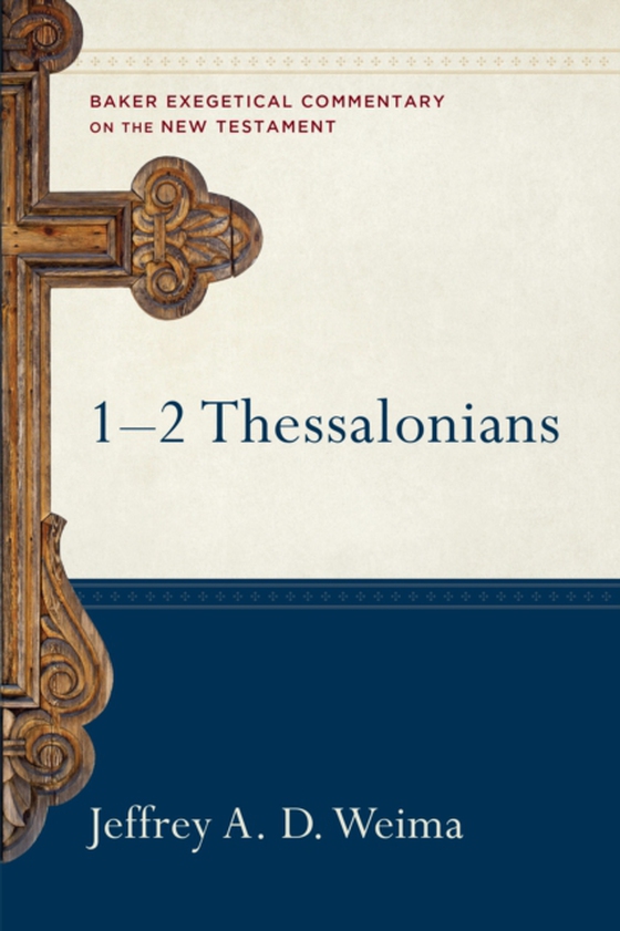 1-2 Thessalonians (Baker Exegetical Commentary on the New Testament) (e-bog) af Weima, Jeffrey A. D.